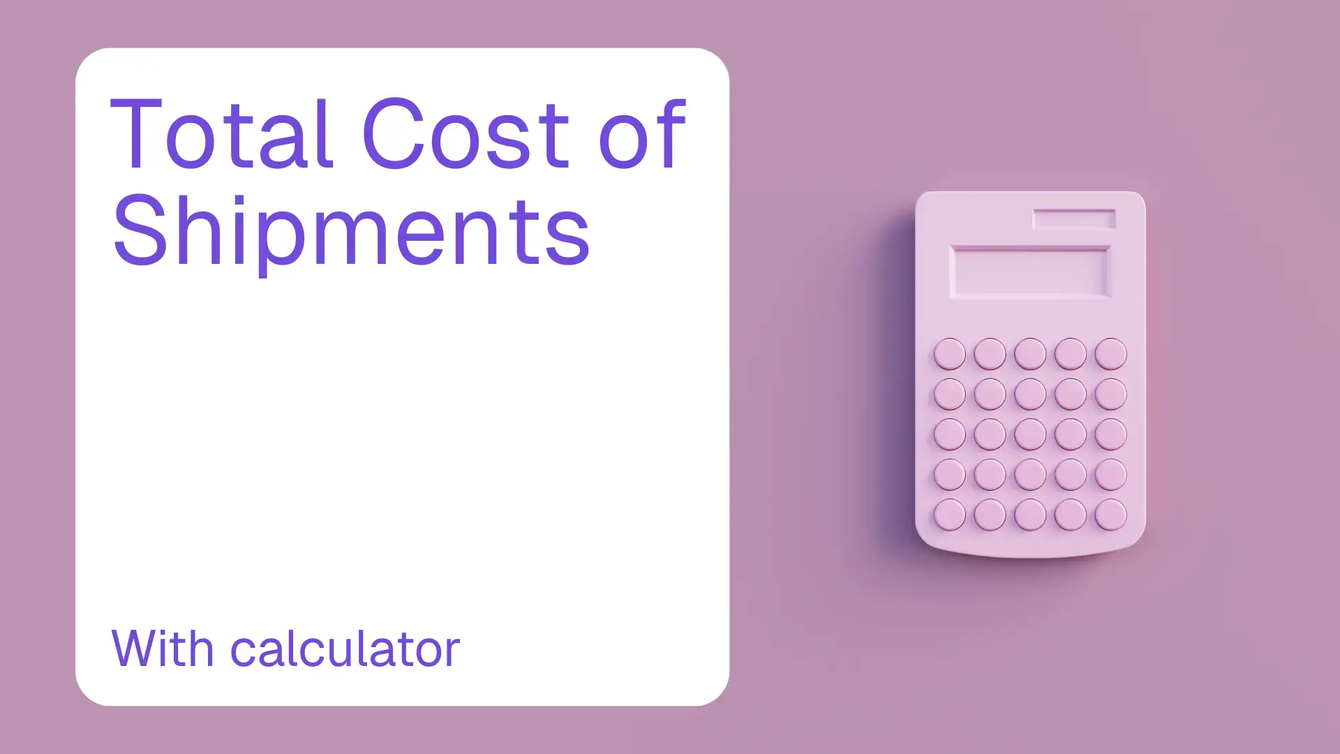 What's the Total Cost of Shipping? [+ free calculator]
